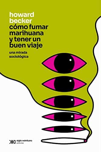 Cómo fumar marihuana y tener un buen viaje: Una mirada sociológica, de Howard Becker 