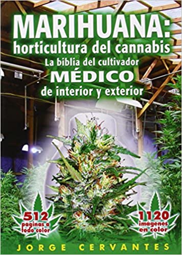 Marihuana: Horticultura de cannabis. La biblia del cultivador médico, de Jorge Cervantes 